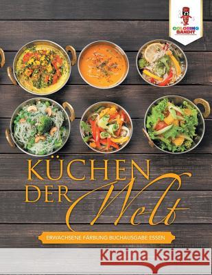 Küchen der Welt: Erwachsene Färbung Buchausgabe Essen Coloring Bandit 9780228213888 Not Avail