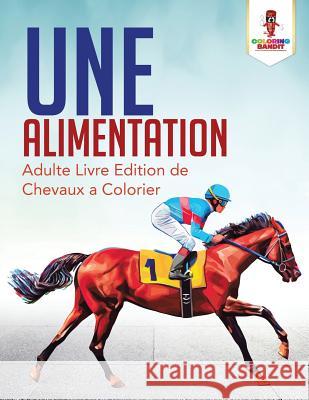 Une Alimentation: Adulte Livre Edition de Chevaux a Colorier Coloring Bandit 9780228214076 Coloring Bandit