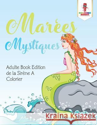 Marées Mystiques: Adulte Book Edition de la Sirène A Colorier Coloring Bandit 9780228214236 Coloring Bandit