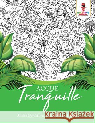 Acque Tranquille: Adulto Da Colorare Libro Natura Edition Coloring Bandit 9780228214304 Coloring Bandit