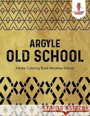 Argyle Old School: Adulte Coloring Book Modèles Edition Coloring Bandit 9780228214397 Coloring Bandit
