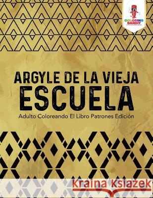 Argyle De La Vieja Escuela: Adulto Coloreando El Libro Patrones Edición Coloring Bandit 9780228214410 Coloring Bandit