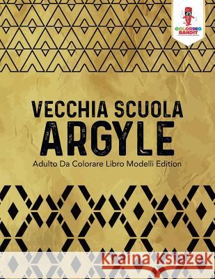 Vecchia Scuola Argyle: Adulto Da Colorare Libro Modelli Edition Coloring Bandit 9780228214427 Coloring Bandit