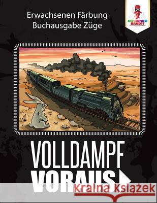 Volldampf voraus: Erwachsenen Färbung Buchausgabe Züge Coloring Bandit 9780228214601 Coloring Bandit