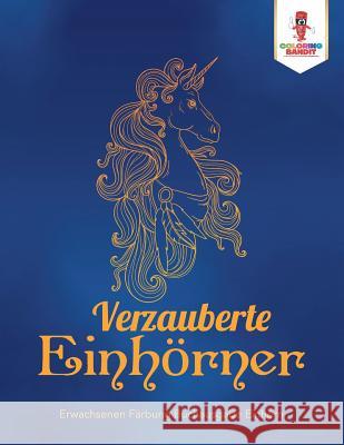 Verzauberte Einhörner: Erwachsenen Färbung Buchausgabe Einhorn Coloring Bandit 9780228214649 Coloring Bandit