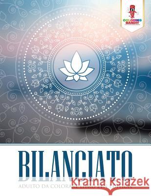 Bilanciato: Adulto Da Colorare Libro Zen Edition Coloring Bandit 9780228214748 Coloring Bandit