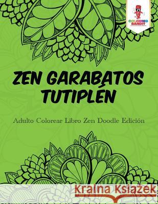 Zen Garabatos Tutiplén: Adulto Colorear Libro Zen Doodle Edición Coloring Bandit 9780228214779 Coloring Bandit