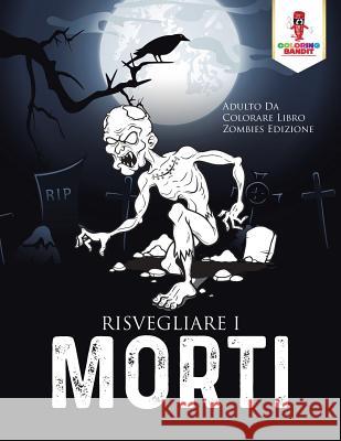 Risvegliare I Morti: Adulto Da Colorare Libro Zombies Edizione Coloring Bandit 9780228214908 Coloring Bandit