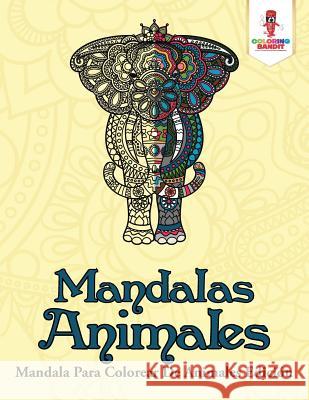 Mandalas Animales: Mandala Para Colorear De Animales Edición Coloring Bandit 9780228214977 Coloring Bandit