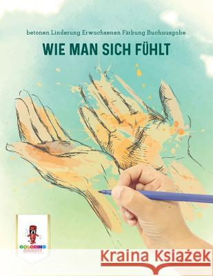 Wie Man Sich Fühlt: betonen Linderung Erwachsenen Färbung Buchausgabe Coloring Bandit 9780228215080 Not Avail