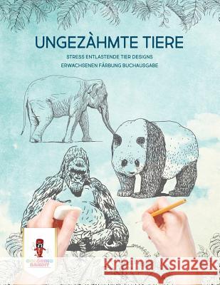 Ungezähmte Tiere: Stress Entlastende Tier Designs Erwachsenen Färbung Buchausgabe Coloring Bandit 9780228215165 Coloring Bandit