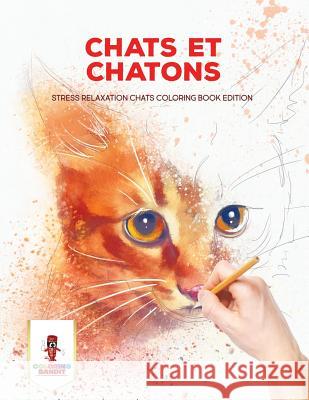 Chats Et Chatons: Stress Relaxation Chats Coloring Book Edition Coloring Bandit 9780228215196 Not Avail