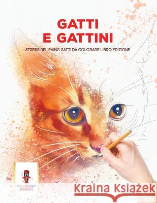 Gatti E Gattini: Stress Relieving Gatti Da Colorare Libro Edizione Coloring Bandit 9780228215226 Coloring Bandit