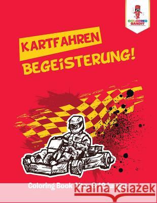 Kartfahren Begeisterung!: Coloring Book Alter 8-10 jungen Coloring Bandit 9780228215288