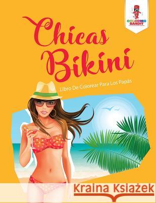 Chicas Bikini: Libro De Colorear Para Los Papás Coloring Bandit 9780228216179 Not Avail