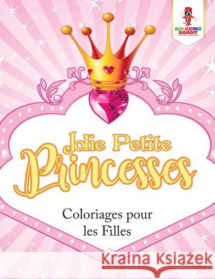 Jolie Petite Princesses: Coloriages pour les Filles Coloring Bandit 9780228216278