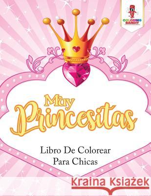 Muy Princesitas: Libro De Colorear Para Chicas Coloring Bandit 9780228216292