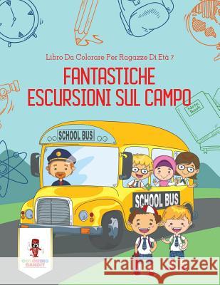 Fantastiche Escursioni Sul Campo: Libro Da Colorare Per Ragazze Di Età 7 Coloring Bandit 9780228216346