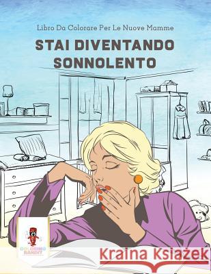 Stai Diventando Sonnolento: Libro Da Colorare Per Le Nuove Mamme Coloring Bandit 9780228216629 Coloring Bandit