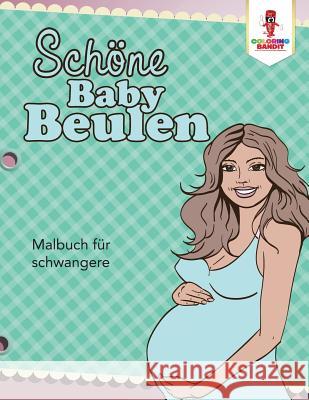 Schöne Baby Beulen: Malbuch für schwangere Coloring Bandit 9780228216803 Not Avail