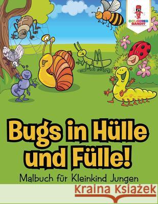 Bugs in Hülle und Fülle!: Malbuch für Kleinkind Jungen Coloring Bandit 9780228216964