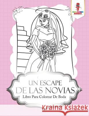 Un Escape De Las Novias: Libro Para Colorear De Boda Coloring Bandit 9780228217121 Coloring Bandit