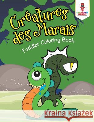 Créatures des Marais: Toddler Coloring Book Coloring Bandit 9780228217466