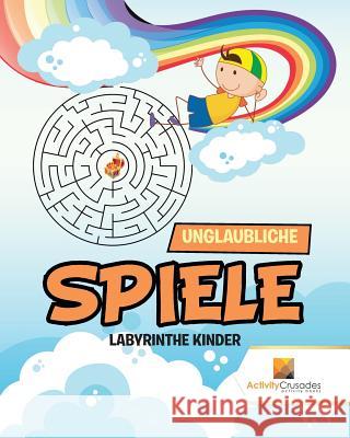 Unglaubliche Spiele: Labyrinthe Kinder Activity Crusades 9780228217572 Activity Crusades