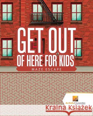 Get Out of Here For Kids: Maze Escape Activity Crusades 9780228218005