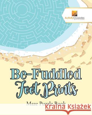 Be-Fuddled Foot Prints: Maze Puzzle Book Activity Crusades 9780228218050 Not Avail