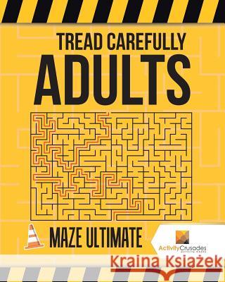 Tread Carefully Adults: Maze Ultimate Activity Crusades 9780228218340 Not Avail