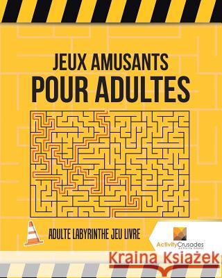 Jeux Amusants Pour Adultes: Adulte Labyrinthe Jeu Livre Activity Crusades 9780228218357 Not Avail