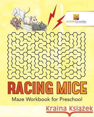 Racing Mice: Maze Workbook for Preschool Activity Crusades 9780228218449