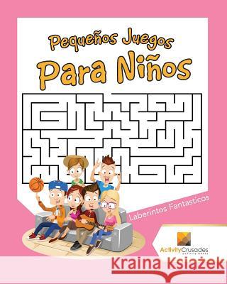 Pequeños Juegos Para Niños: Laberintos Fantasticos Activity Crusades 9780228218524