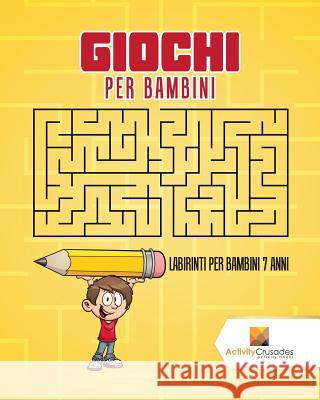Giochi Per Bambini: Labirinti Per Bambini 7 Anni Activity Crusades 9780228218630