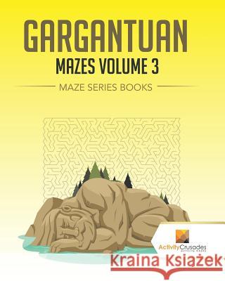 Gargantuan Mazes Volume 3: Maze Series Books Activity Crusades 9780228218845