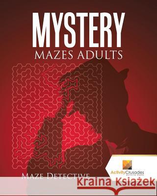 Mystery Mazes Adults: Maze Detective Activity Crusades 9780228218906 Activity Crusades