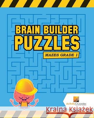 Brain Builder Puzzles: Mazes Grade 1 Activity Crusades 9780228218944