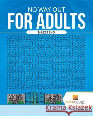 No Way Out For Adults: Mazes End Activity Crusades 9780228219002 Not Avail