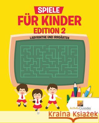 Spiele Für Kinder Edition 2: Labyrinthe Und Irrgärten Activity Crusades 9780228219255