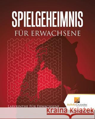 Spielgeheimnis Für Erwachsene: Labyrinthe Für Erwachsene Activity Crusades 9780228219415 Not Avail