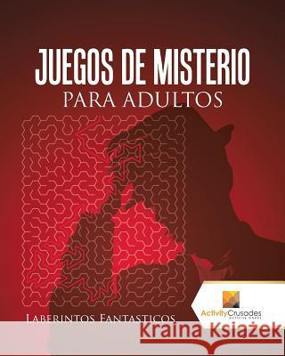 Juegos De Misterio Para Adultos: Laberintos Fantasticos Activity Crusades 9780228219422 Not Avail