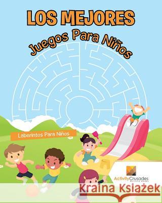 Los Mejores Juegos Para Niños: Laberintos Para Niños Activity Crusades 9780228219460 Not Avail