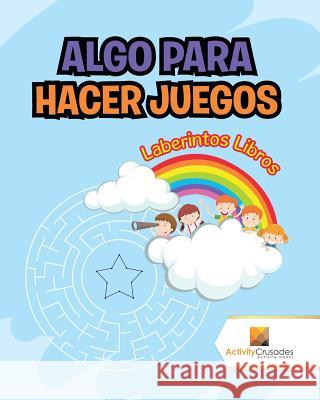 Algo Para Hacer Juegos: Laberintos Libros Activity Crusades 9780228219743 Activity Crusades
