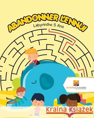 Abandonner L'Ennui: Labyrinthe 5 Ans Activity Crusades 9780228219767
