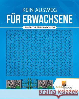 Kein Ausweg Für Erwachsene: Labyrinthe Für Erwachsene Activity Crusades 9780228219811 Activity Crusades