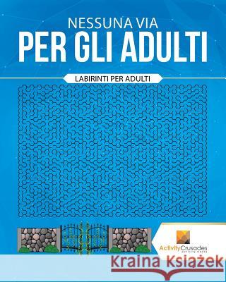 Nessuna Via Per Gli Adulti: Labirinti Per Adulti Activity Crusades 9780228219835 Activity Crusades