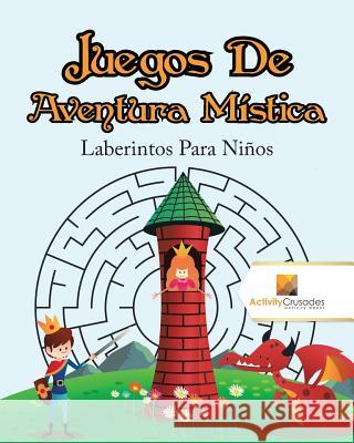 Juegos De Aventura Mística: Laberintos Para Niños Activity Crusades 9780228220060 Activity Crusades