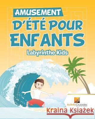 Amusement D'Été Pour Enfants: Labyrinthe Kids Activity Crusades 9780228220121