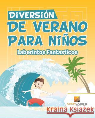 Diversión De Verano Para Niños: Laberintos Fantasticos Activity Crusades 9780228220145